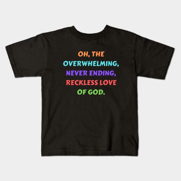 Reckless Love Of God Kids T-Shirt by Prayingwarrior